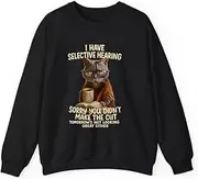 [Generic] Cat Have Selective Hearing You Didnt Make Cut Funny Cat Sweatshirt for Adults Crew Neck Long Sleeve Pullover