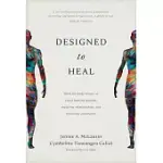 DESIGNED TO HEAL: WHAT THE BODY SHOWS US ABOUT HEALING WOUNDS, REPAIRING RELATIONSHIPS, AND RESTORING COMMUNITY