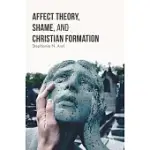 AFFECT THEORY, SHAME, AND CHRISTIAN FORMATION