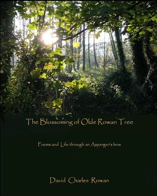 The Blossoming of Olde Rowan Tree: Poems and life through an Asperger's lens by