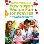 RAW VEGAN RECIPE FUN FOR FAMILIES: 115 EASY RECIPES AND HEALTH TIPS FOR ENERGETIC LIVING