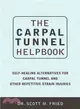 The Carpal Tunnel Helpbook ─ Self-Healing Alternatives for Carpal Tunnel and Other Repetitive Strain Injuries