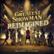 大娛樂家 The Greatest Showman : Reimagined / Soundtrack 電影原聲帶 (LP黑膠唱片)