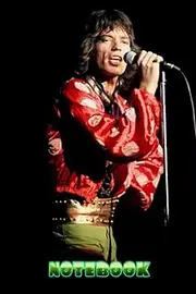 Notebook : Mick Jagger The Rolling Stones Notebook Diary For Any Occasion , Thankgiving Notebook , Home or Work Vol #72