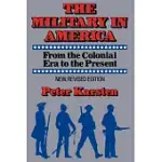 THE MILITARY IN AMERICA: FROM THE COLONIAL ERA TO THE PRESENT