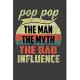 POP POP The Man The Myth The Bad Influence: Father’’s Day Gift Notebook For Dad, POP POP The Man The Myth The Bad Influence. Cute Cream Paper 6*9 Inch
