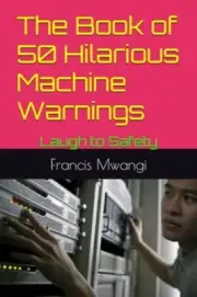 Mwangi - Book of 50 Hilarious Machine Warnings Laugh to Safety - New - T555z