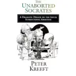 THE UNABORTED SOCRATES: A DRAMATIC DEBATE ON THE ISSUES SURROUNDING ABORTION