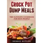 CROCKPOT DUMP MEALS: THE ULTIMATE COOKBOOK FOR BUSY PEOPLE
