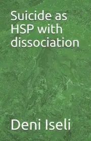 Suicide as HSP with dissociation by Deni Iseli Paperback Book