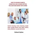 HOW TO REVERSE DIABETIC CONDITION AND CLEANSE (DETOX) THE LIVER AND KIDNEY WITH HERBS