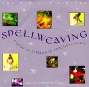 Spellweaving: A Book of Charms, Spells and Pr... by Morningstar, Sally Hardback