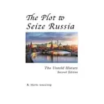 THE PLOT TO SEIZE RUSSIA: THE UNTOLD HISTORY