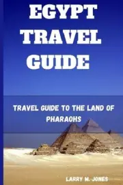 M. Jones - EGYPT TRAVEL GUIDE Travel Guide to the Land of Pharaohs - - J555z