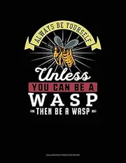 Always Be Yourself Unless You Can Be A Wasp Then Be A Wasp: 6 Columns Columnar Pad