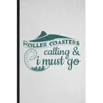 ROLLER COASTER’’S CALLING I MUST GO: LINED NOTEBOOK FOR ROLLER COASTER VISITOR. FUNNY RULED JOURNAL FOR THEME PARK TRAVELLER. UNIQUE STUDENT TEACHER BL