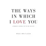 THE WAYS IN WHICH I LOVE YOU: A ROMANTIC JOURNAL FOR THE By Bree Whitlock NEW
