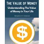 THE VALUE OF MONEY: UNDERSTANDING THE VALUE OF MONEY IN YOUR LIFE
