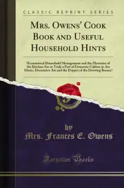 Mrs. Owens' Cook Book and Useful Household Hints (Classic Reprint)