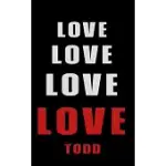 LOVE LOVE LOVE LOVE TODD: PERSONALIZED JOURNAL FOR THE MAN I LOVE