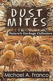 DUST MITES Nature’s Garbage Collectors (Strange Little Creatures Book 1)