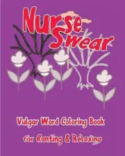 Nurse Swear: Vulgar Word Coloring Book for Ranting & Relaxing by S. B. Nozaz