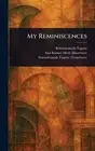 My Reminiscences by Rabindranath Tagore Hardcover Book