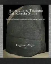 Amarigna & Tigrigna Qal Rosetta Stone: Rosetta Stone Hieroglyphic Re-Translat<|