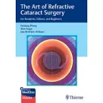 THE ART OF REFRACTIVE CATARACT SURGERY: FOR RESIDENTS, FELLOWS, AND BEGINNERS