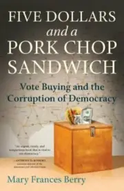 Five Dollars and a Pork Chop Sandwich: Vote Buying and the Corruption of: New