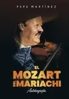 EL MOZART DEL MARIACHI: Autobiograf?¡a de Pepe Mart?¡nez (Spanish E