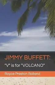 Jimmy Buffett: "V" is for "VOLCANO" by Royce Preston Rolland Paperback Book