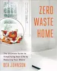Zero Waste Home: The Ultimate Guide to Simplifying Your Life by Reducing Your Wa