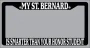 Black License Plate Frame My St. Bernard Is Smarter Than Your Honor Student 589