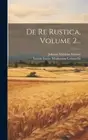 De Re Rustica, Volume 2... [Latin] by Lucius Iunius Moderatus Columella