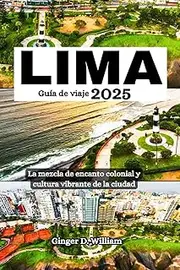Lima Guía de viaje 2025: La mezcla de encanto colonial y cultura vibrante de la ciudad