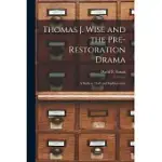 THOMAS J. WISE AND THE PRE-RESTORATION DRAMA: A STUDY IN THEFT AND SOPHISTICATION