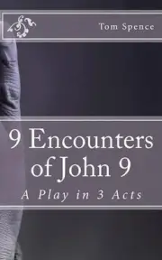 9 Encounters of John 9: A Play in 3 Acts by Tom Spence (English) Paperback Book