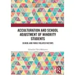 ACCULTURATION AND SCHOOL ADJUSTMENT OF MINORITY STUDENTS: SCHOOL AND FAMILY-RELATED FACTORS