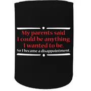 Alcohol Stubby Holder - My Parents Said I Could Become Anything - Funny Novelty Birthday Gift Joke Beer