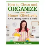 HOW TO CLEAN AND ORGANIZE YOUR HOME EFFECTIVELY: GREEN CLEANING SOLUTIONS AT HOME