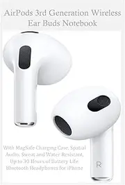 AirPods 3rd Generation Wireless Ear Buds Notebook: with MagSafe Charging Case. Spatial Audio, Sweat and Water Resistant, Up to 30 Hours of Battery Life. Bluetooth Headphones for iPhone