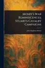 Mosby's War Reminiscences; Stuart's Cavalry Campaigns by John Singleton Mosby Pa