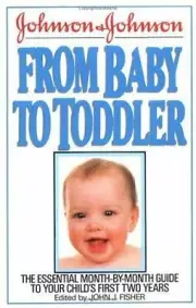 Baby to Toddler by John J. Fisher Johnson and Johnson 1988, Hardcover NEW