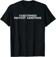 [VidiAmazing] Vasectomies Prevent Abortion Pro Choice Womens Rights T-Shirt ds2278 T-Shirt