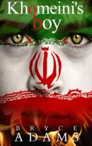 KHOMEINI'S BOY: THE SHADOW WAR WITH IRAN By Bryce Adams **BRAND NEW**