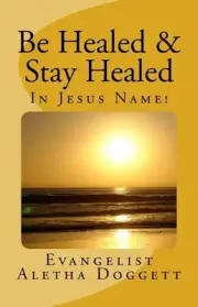 Be Healed & Stay Healed In Jesus Name: A Scriptural Perspective on Divine Healin