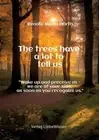 The trees have a lot to tell us - A book of awakening -: "Wake up and perceive u