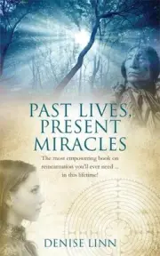 Past Lives, Present Miracles: The most empowering book on reincarnation you'll e