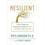 RESILIENT: HOW TO GROW AN UNSHAKABLE CORE OF CALM, STRENGTH, AND HAPPINESS